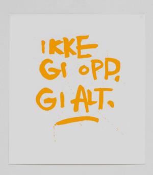 Ikke gi opp. Gi alt.
