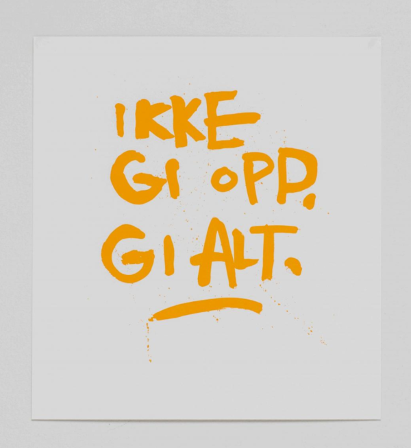 Ikke gi opp. Gi alt.