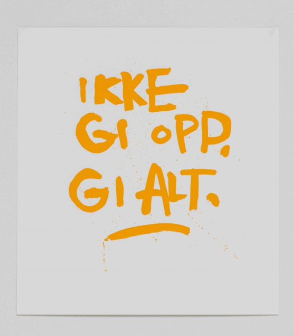 Ikke gi opp. Gi alt.